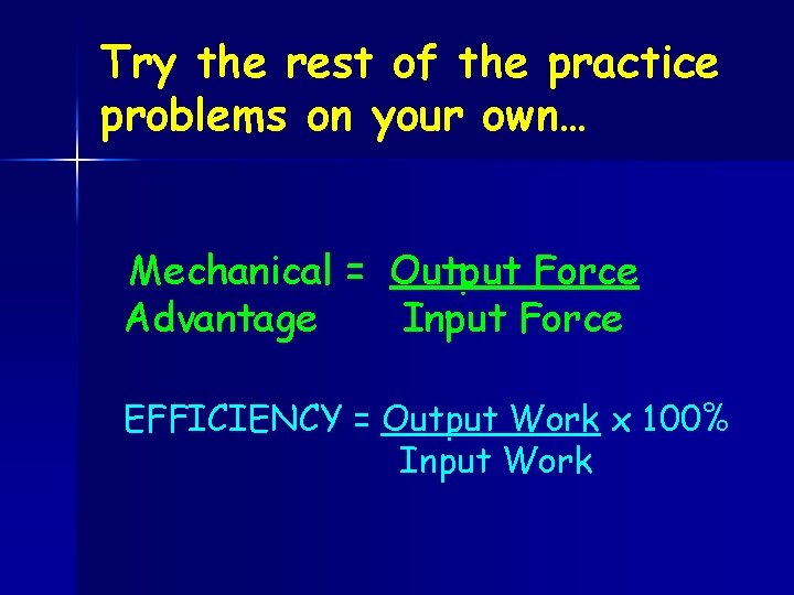 Try the rest of the practice problems on your own… Mechanical = Output Force