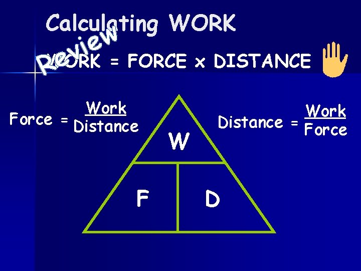 Calculating WORK w ie v WORK = FORCE x DISTANCE e R Work Force