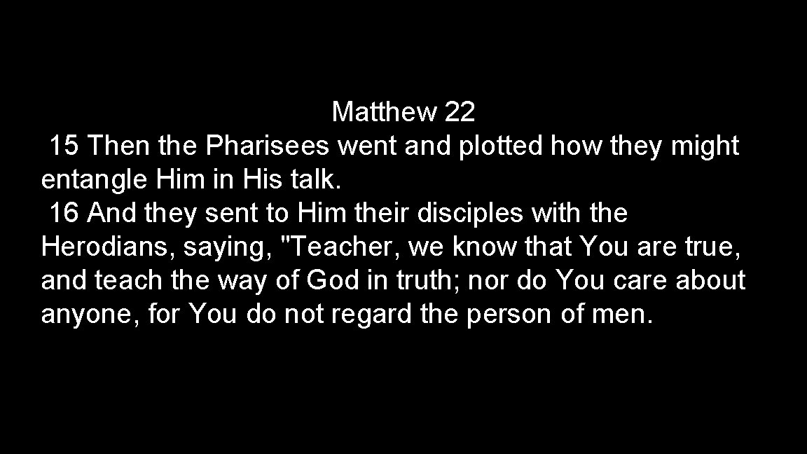 Matthew 22 15 Then the Pharisees went and plotted how they might entangle Him