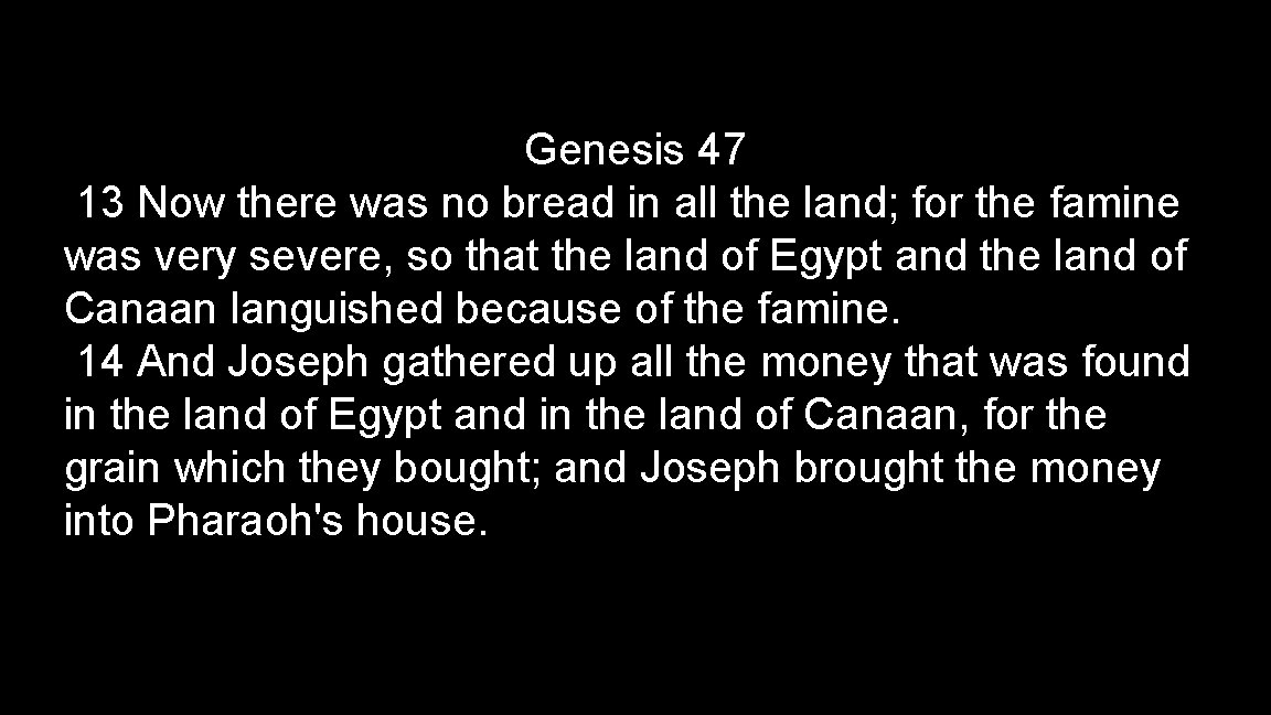 Genesis 47 13 Now there was no bread in all the land; for the