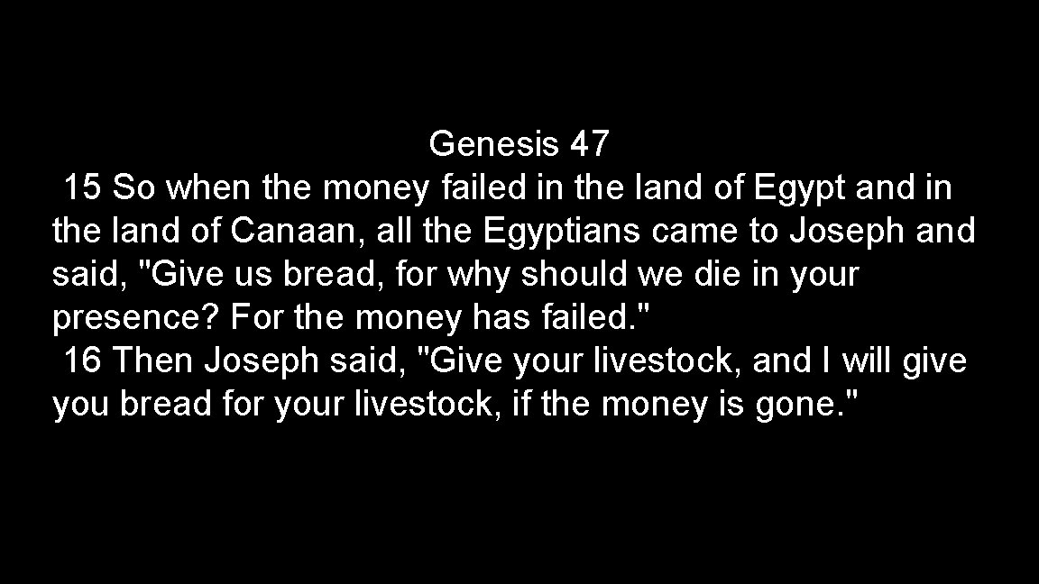 Genesis 47 15 So when the money failed in the land of Egypt and