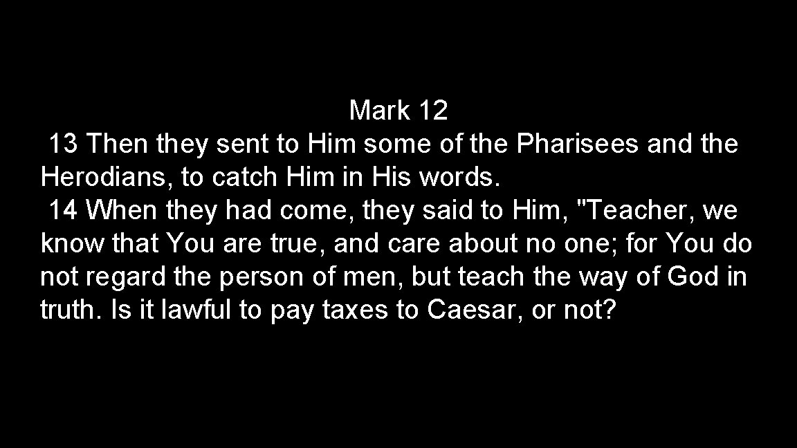 Mark 12 13 Then they sent to Him some of the Pharisees and the