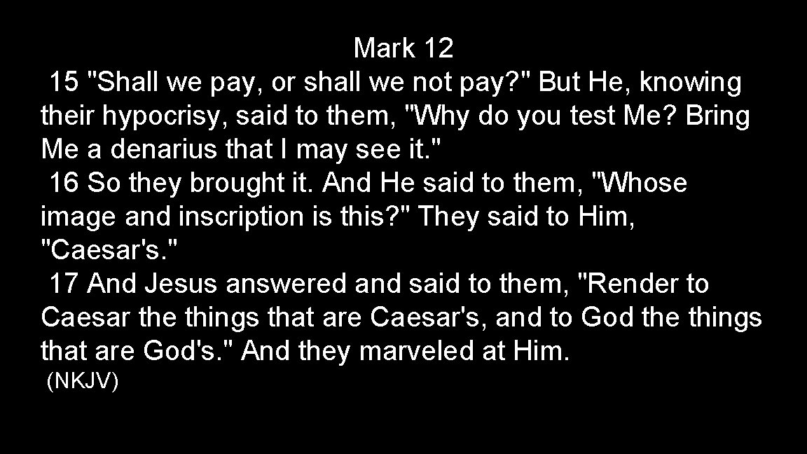 Mark 12 15 "Shall we pay, or shall we not pay? " But He,