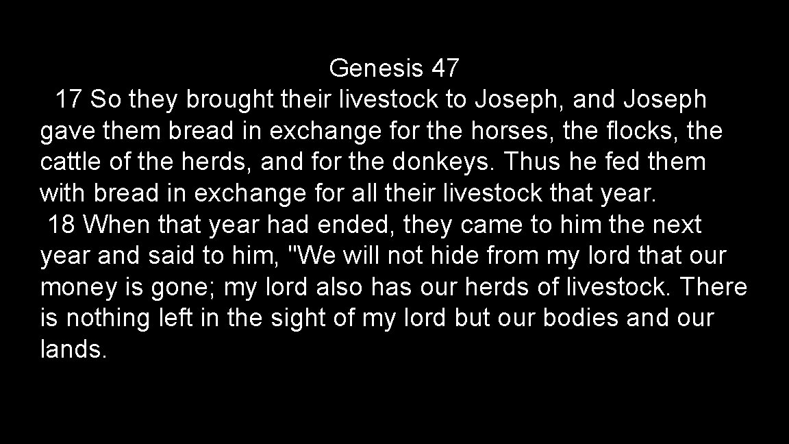 Genesis 47 17 So they brought their livestock to Joseph, and Joseph gave them