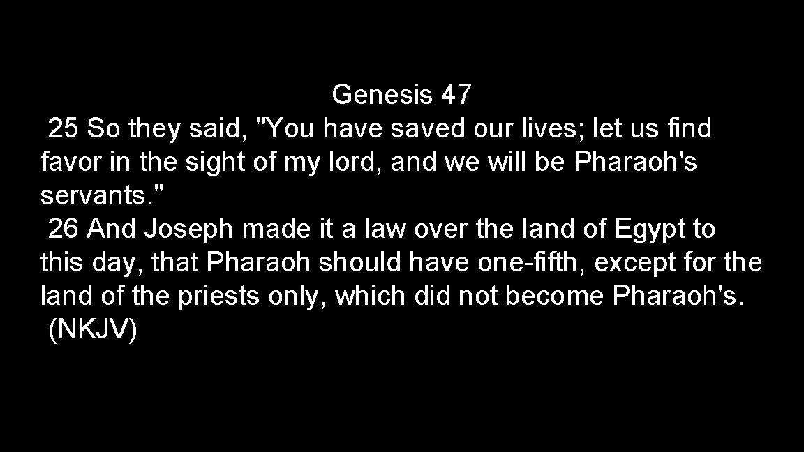 Genesis 47 25 So they said, "You have saved our lives; let us find