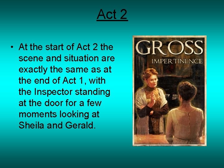 Act 2 • At the start of Act 2 the scene and situation are