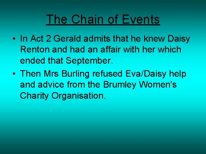 The Chain of Events • In Act 2 Gerald admits that he knew Daisy