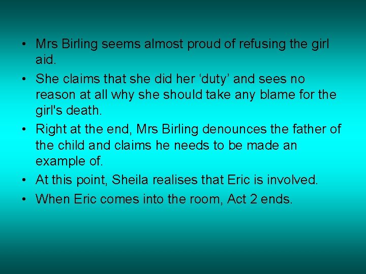  • Mrs Birling seems almost proud of refusing the girl aid. • She