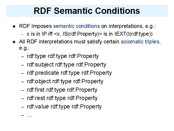 RDF Semantic Conditions l l RDF Imposes semantic conditions on interpretations, e. g. :