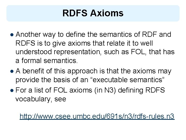 RDFS Axioms l Another way to define the semantics of RDF and RDFS is