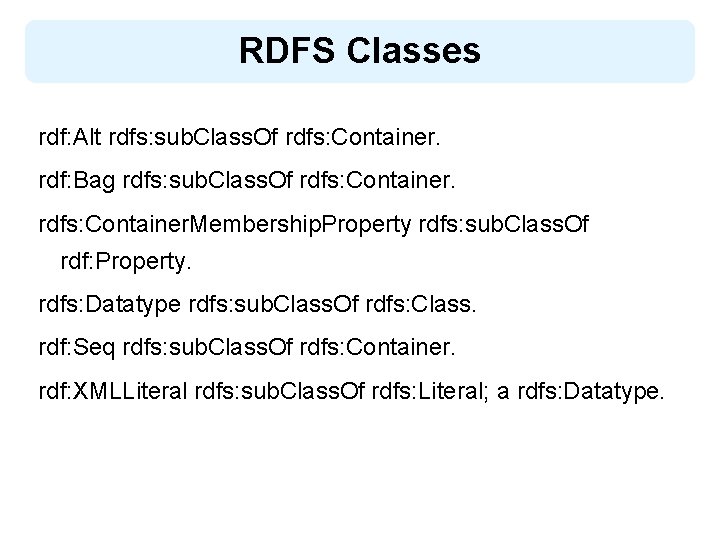 RDFS Classes rdf: Alt rdfs: sub. Class. Of rdfs: Container. rdf: Bag rdfs: sub.