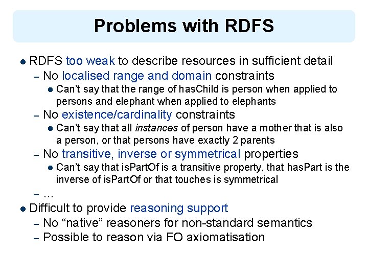 Problems with RDFS l RDFS – too weak to describe resources in sufficient detail