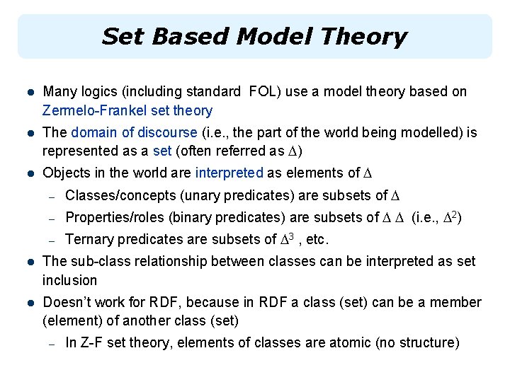 Set Based Model Theory l Many logics (including standard FOL) use a model theory