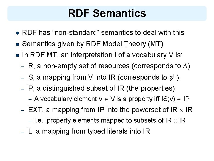 RDF Semantics l RDF has “non-standard” semantics to deal with this l Semantics given