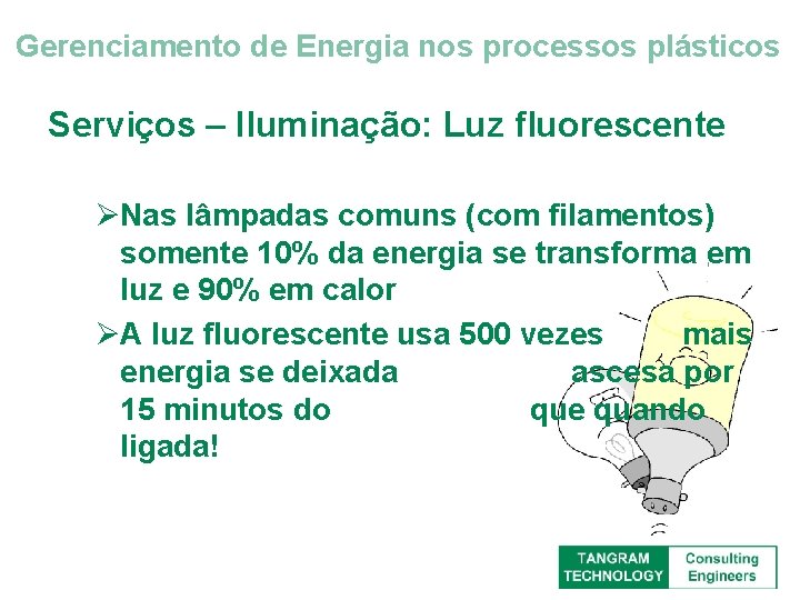 Gerenciamento de Energia nos processos plásticos Serviços – Iluminação: Luz fluorescente ØNas lâmpadas comuns