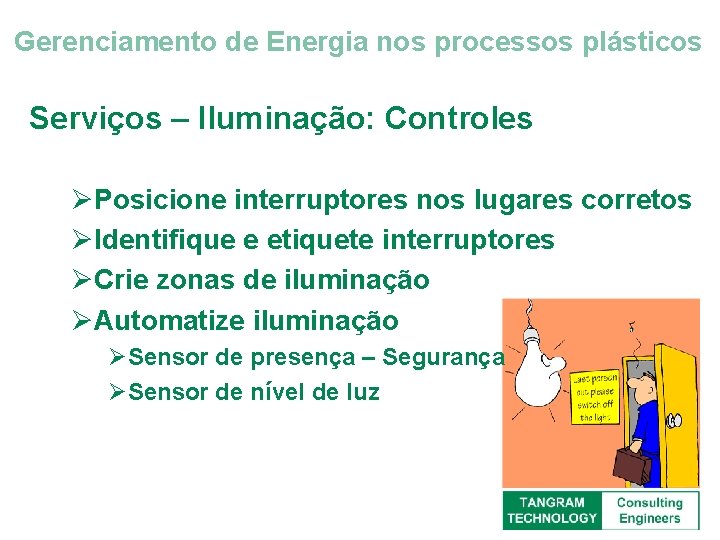 Gerenciamento de Energia nos processos plásticos Serviços – Iluminação: Controles ØPosicione interruptores nos lugares