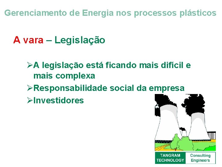 Gerenciamento de Energia nos processos plásticos A vara – Legislação ØA legislação está ficando