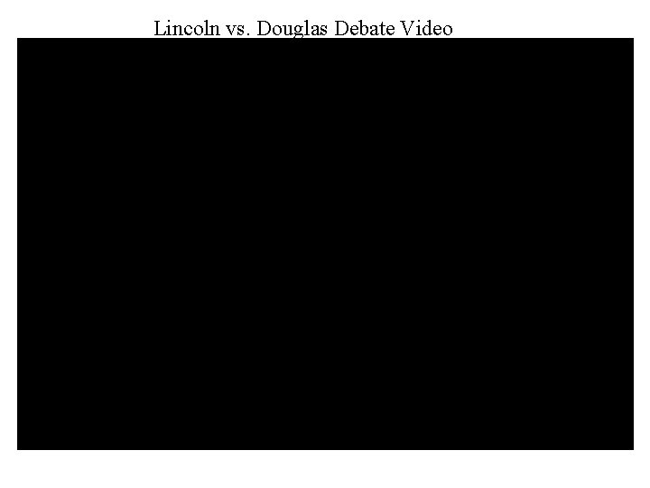 Lincoln vs. Douglas Debate Video 