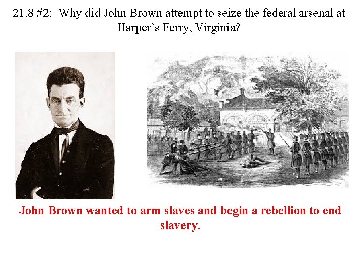 21. 8 #2: Why did John Brown attempt to seize the federal arsenal at