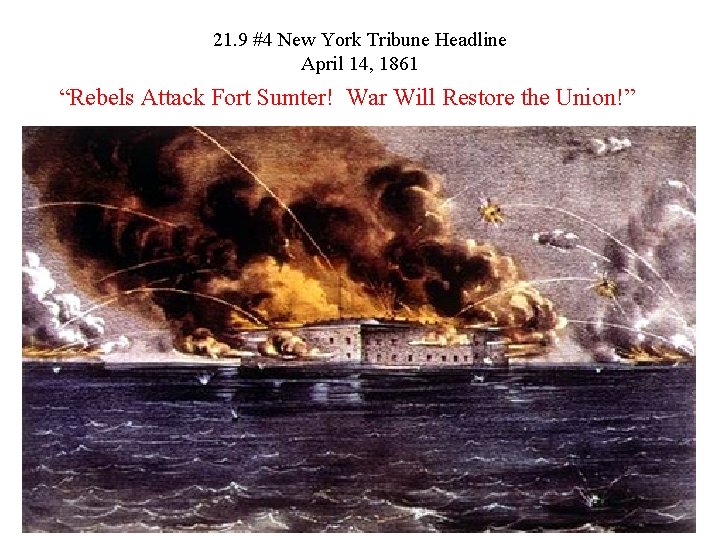 21. 9 #4 New York Tribune Headline April 14, 1861 “Rebels Attack Fort Sumter!