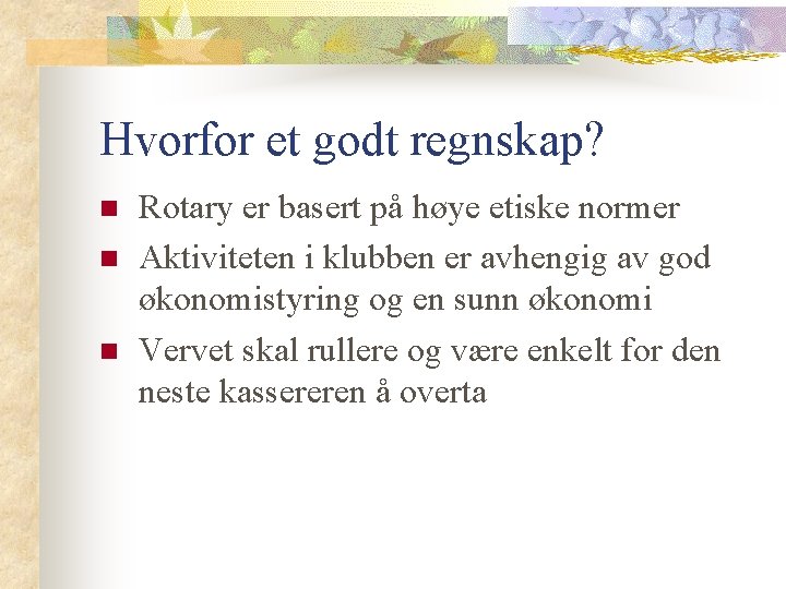 Hvorfor et godt regnskap? n n n Rotary er basert på høye etiske normer