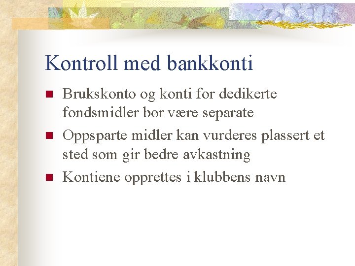 Kontroll med bankkonti n n n Brukskonto og konti for dedikerte fondsmidler bør være