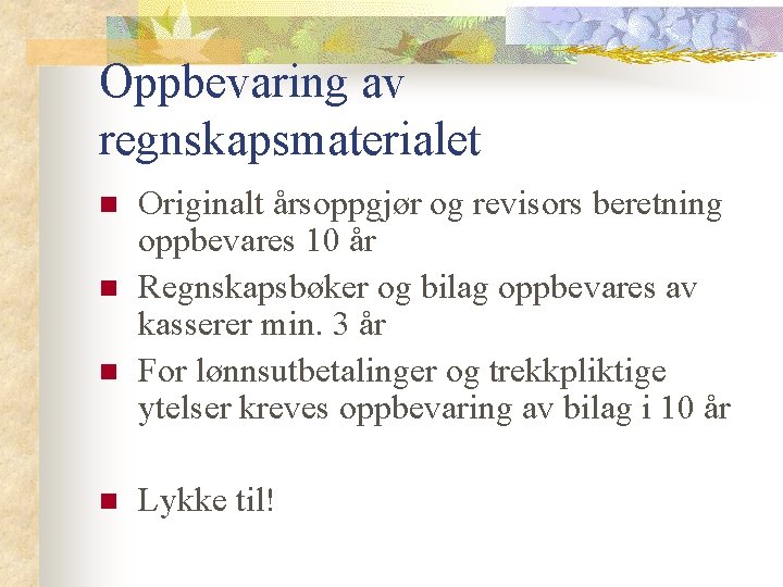 Oppbevaring av regnskapsmaterialet n n Originalt årsoppgjør og revisors beretning oppbevares 10 år Regnskapsbøker