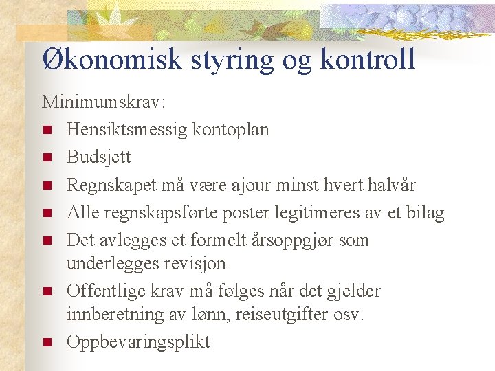 Økonomisk styring og kontroll Minimumskrav: n Hensiktsmessig kontoplan n Budsjett n Regnskapet må være