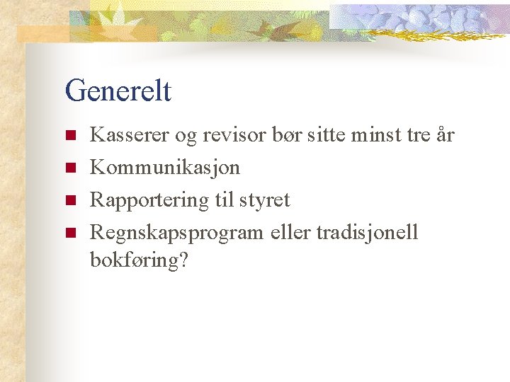 Generelt n n Kasserer og revisor bør sitte minst tre år Kommunikasjon Rapportering til