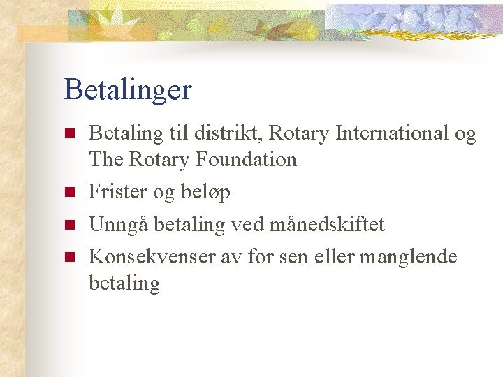 Betalinger n n Betaling til distrikt, Rotary International og The Rotary Foundation Frister og