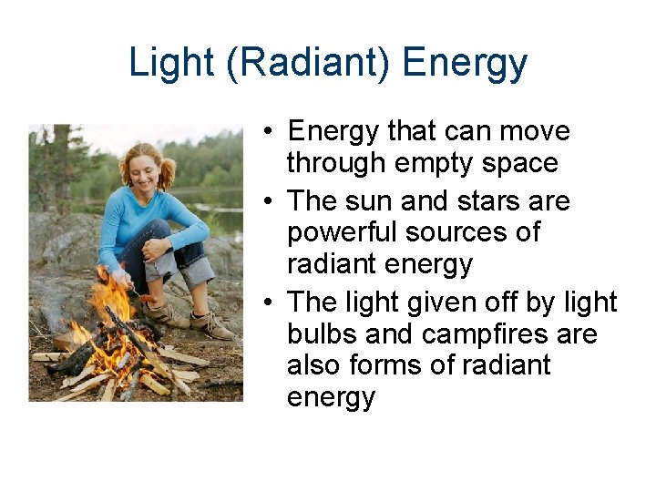 Light (Radiant) Energy • Energy that can move through empty space • The sun