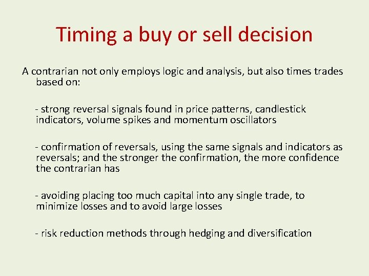 Timing a buy or sell decision A contrarian not only employs logic and analysis,