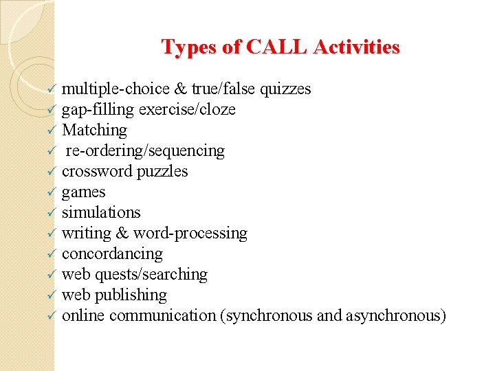 Types of CALL Activities ü ü ü multiple-choice & true/false quizzes gap-filling exercise/cloze Matching