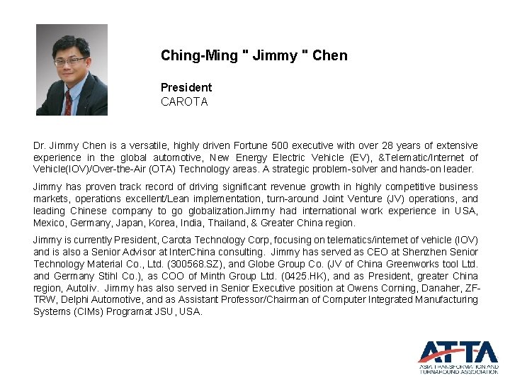 Ching-Ming " Jimmy " Chen President CAROTA Dr. Jimmy Chen is a versatile, highly