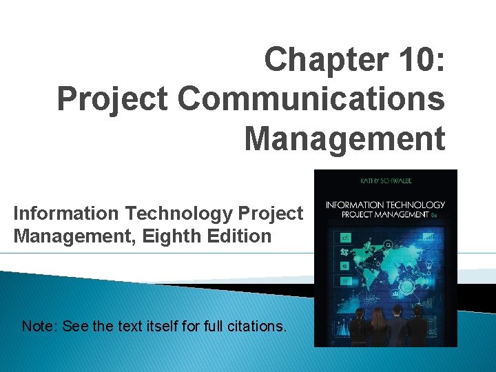 Chapter 10: Project Communications Management Information Technology Project Management, Eighth Edition Note: See the