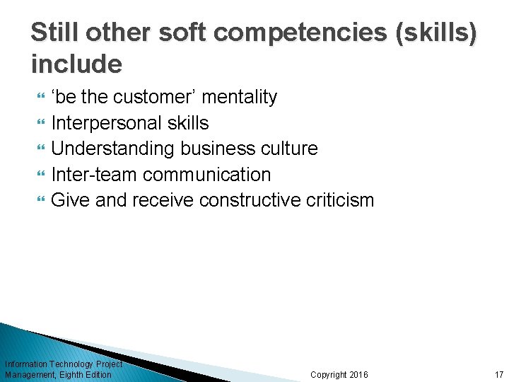 Still other soft competencies (skills) include ‘be the customer’ mentality Interpersonal skills Understanding business