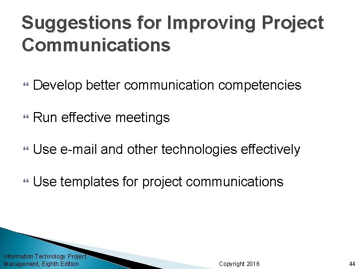 Suggestions for Improving Project Communications Develop better communication competencies Run effective meetings Use e-mail