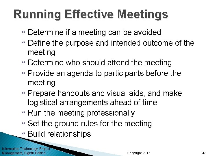 Running Effective Meetings Determine if a meeting can be avoided Define the purpose and