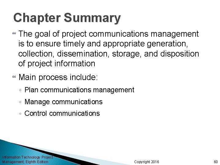 Chapter Summary The goal of project communications management is to ensure timely and appropriate