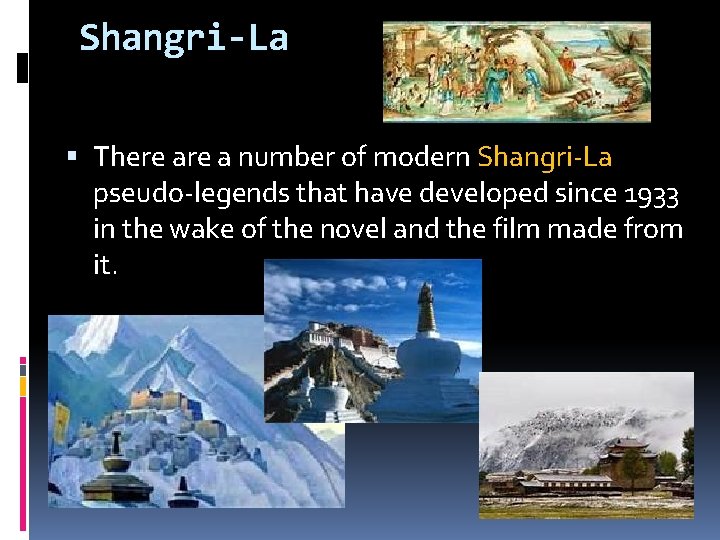 Shangri-La There a number of modern Shangri-La pseudo-legends that have developed since 1933 in Shangri-La There a number of modern Shangri-La pseudo-legends that have developed since 1933 in