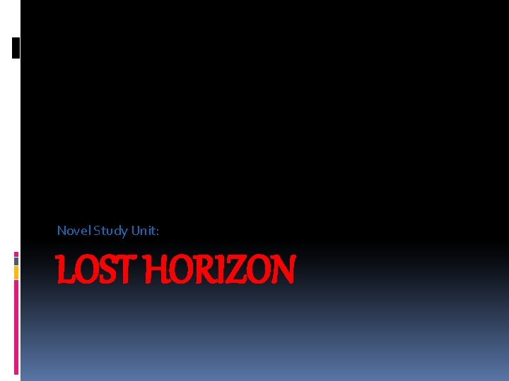 Novel Study Unit: LOST HORIZON Novel Study Unit: LOST HORIZON