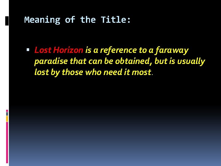 Meaning of the Title: Lost Horizon is a reference to a faraway paradise that Meaning of the Title: Lost Horizon is a reference to a faraway paradise that