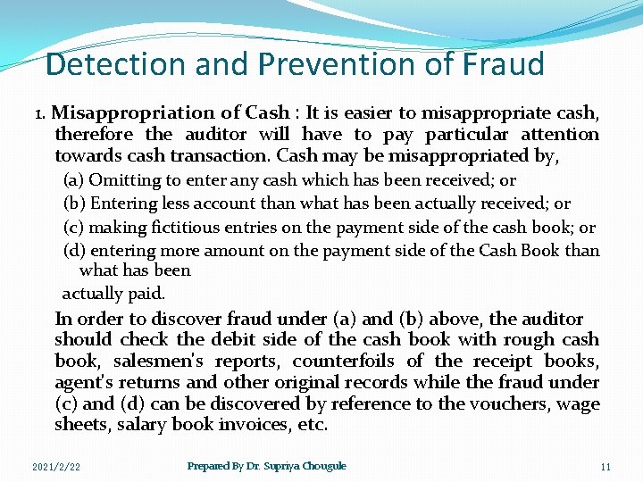 Detection and Prevention of Fraud 1. Misappropriation of Cash : It is easier to