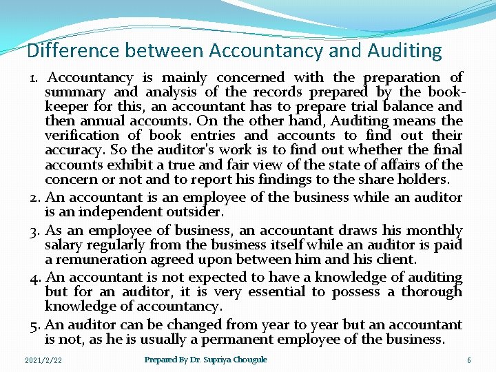 Difference between Accountancy and Auditing 1. Accountancy is mainly concerned with the preparation of