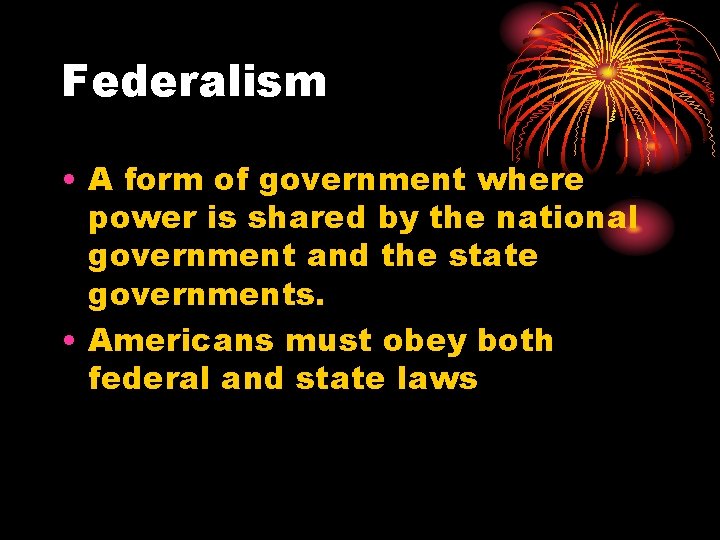 Federalism • A form of government where power is shared by the national government