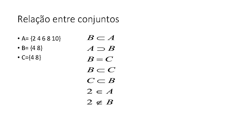 Relação entre conjuntos • A= {2 4 6 8 10} • B= {4 8}