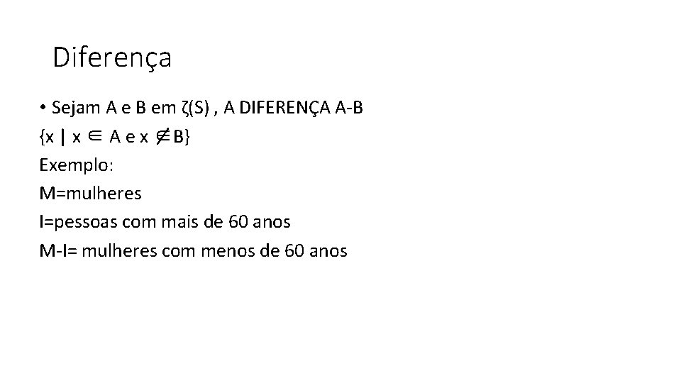 Diferença • Sejam A e B em ζ(S) , A DIFERENÇA A-B {x |