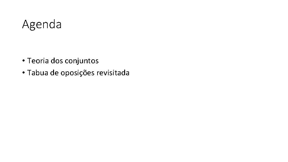 Agenda • Teoria dos conjuntos • Tabua de oposições revisitada 