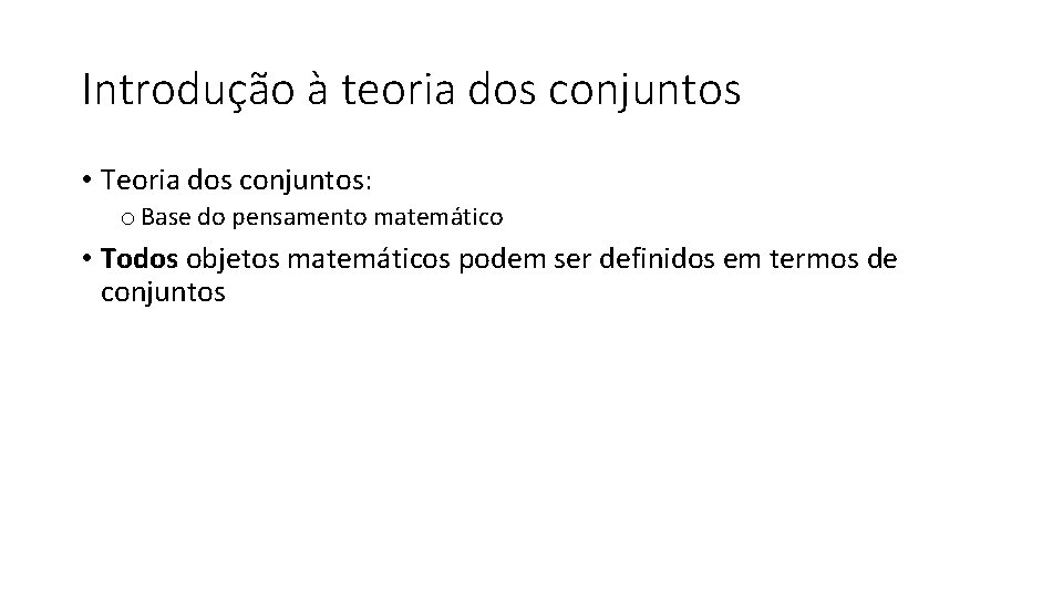 Introdução à teoria dos conjuntos • Teoria dos conjuntos: o Base do pensamento matemático