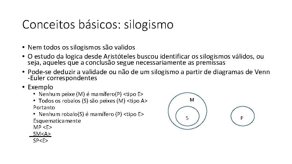 Conceitos básicos: silogismo • Nem todos os silogismos são validos • O estudo da